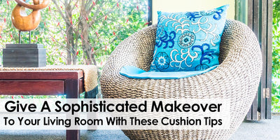 Give A Sophisticated Makeover To Your Living Room With These Cushion Tips